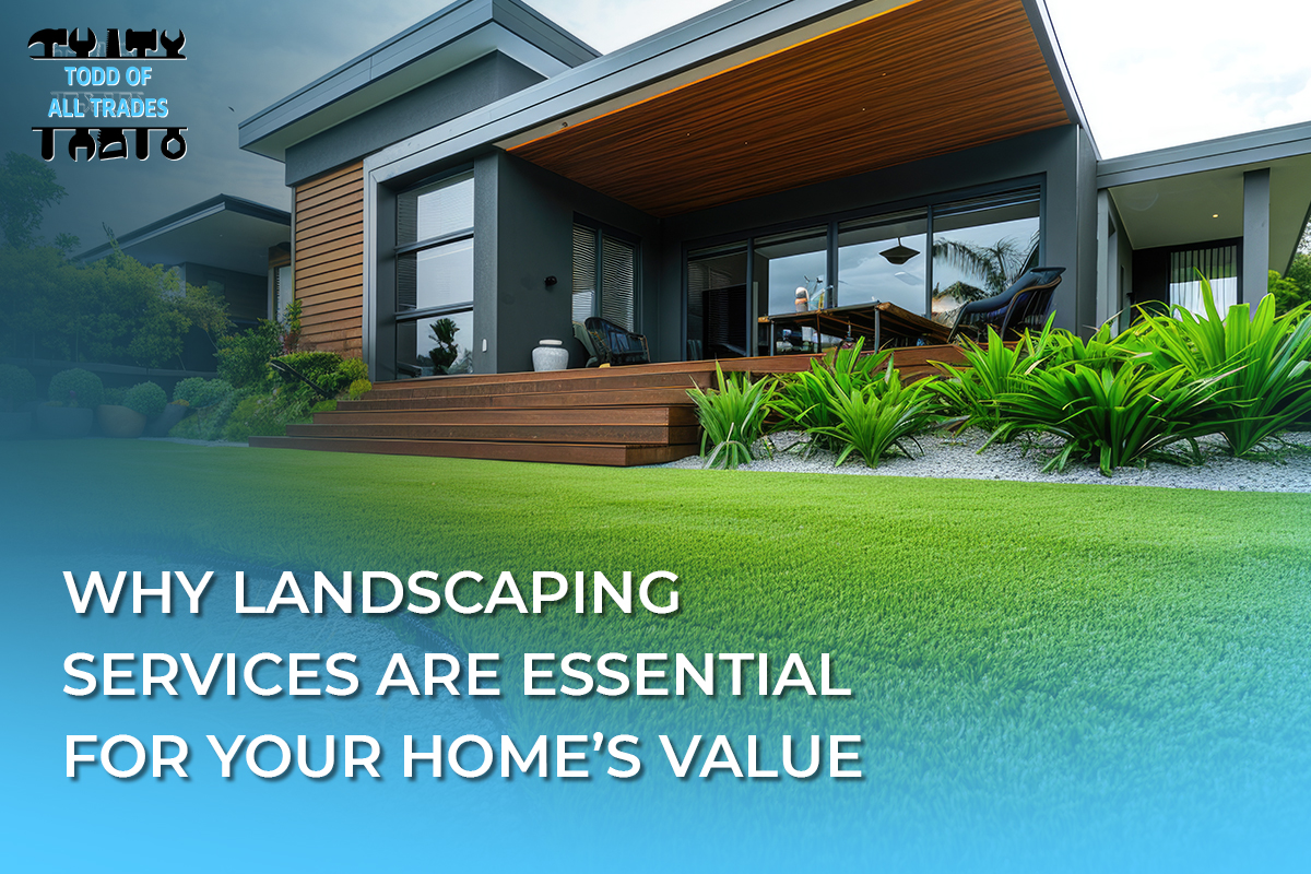 Why Landscaping Services Are Essential for Your Home’s Value